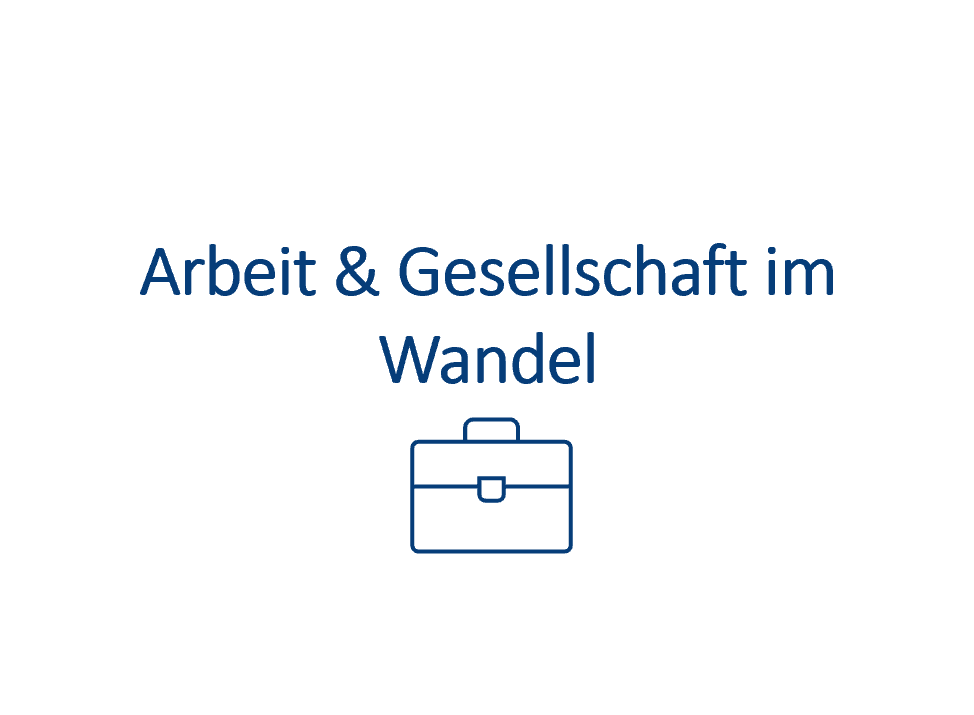 Arbeit & Gesellschaft im Wandel